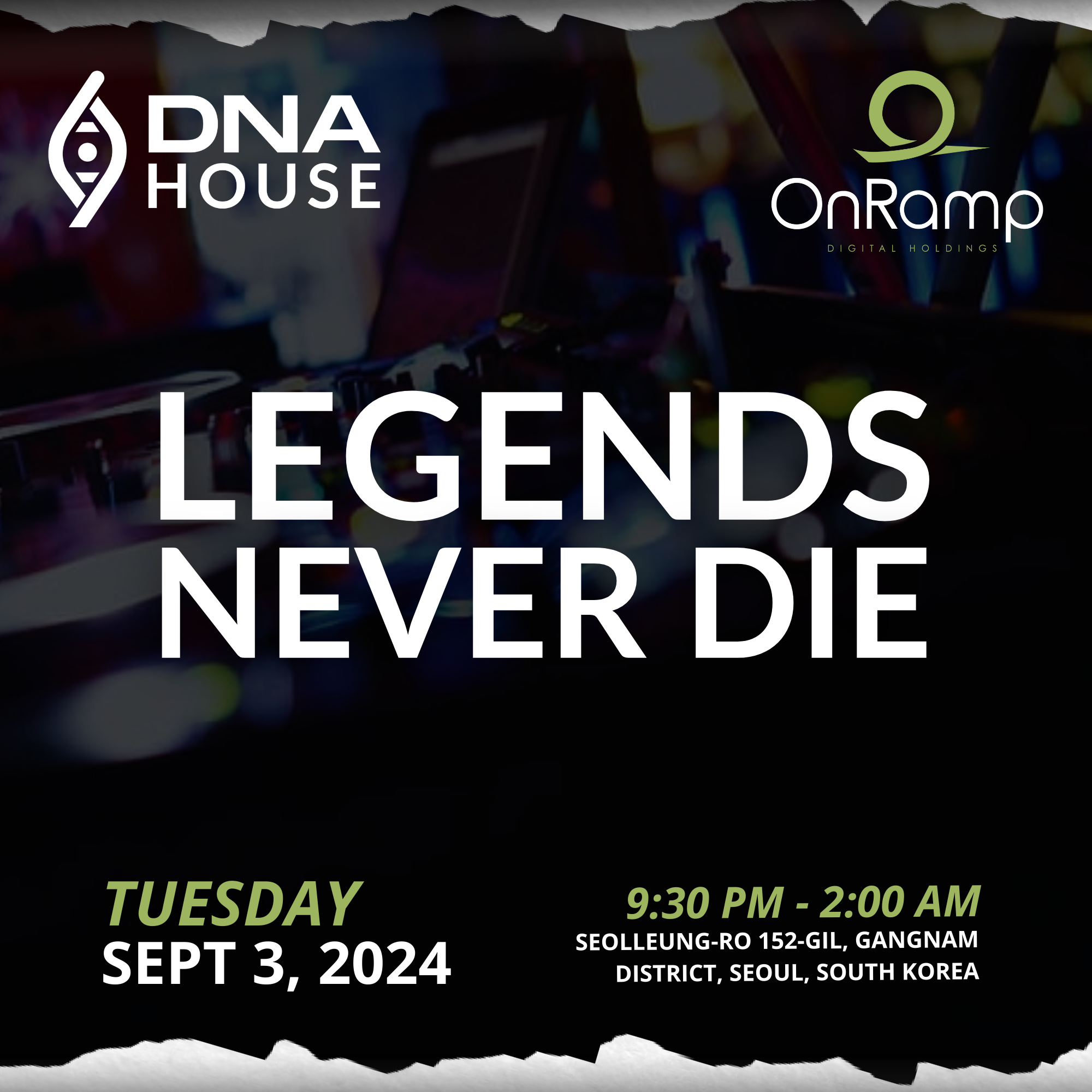 Legends Never Die Kickoff After Party with OnRamp! @ DNA House, Korea. Tuesday, September 3rd, 2024.