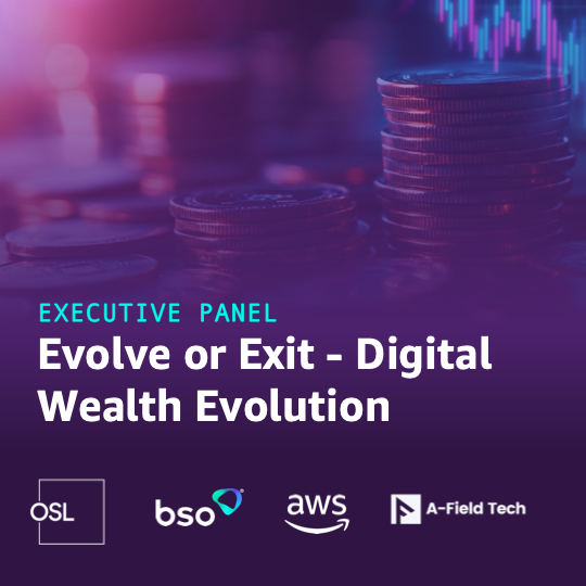 Executive Panel: Evolve or Exit - Digital Wealth Evolution with OSL, BSO, AWS & A-Field Tech