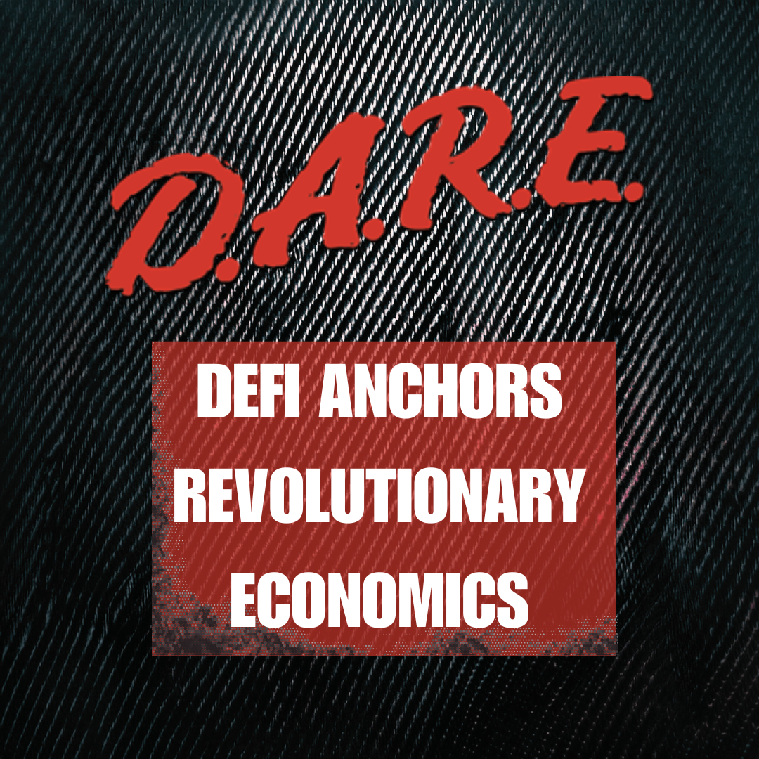 D.A.R.E. - DeFi Anchors Revolutionary Economics