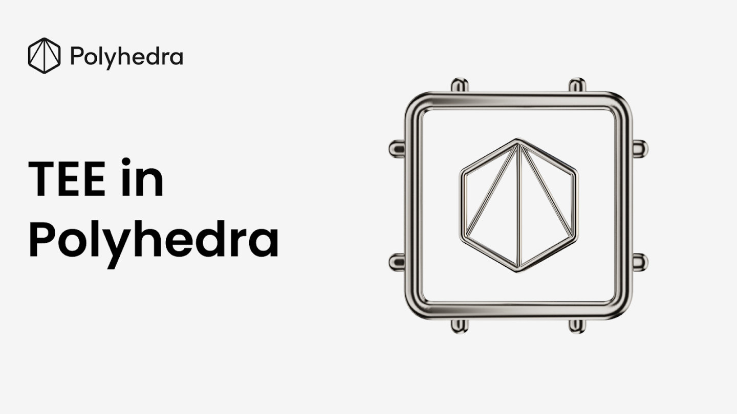 Polyhedra 引入可信执行环境（TEE），强化跨链与可验证AI 安全- Foresight News
