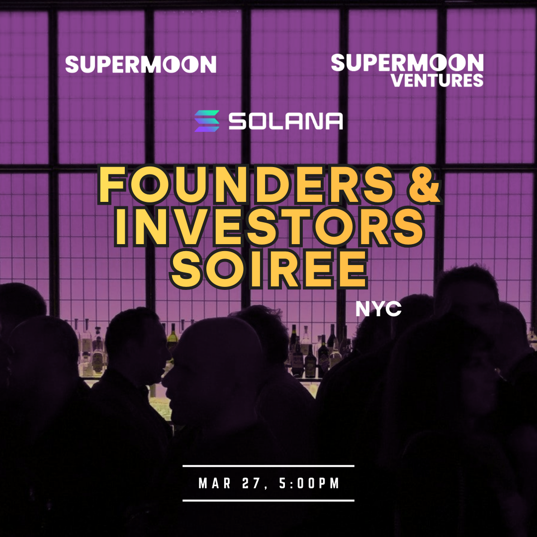 Founders & Investors Soiree | NYC | Supermoon, Supermoon Ventures & Solana